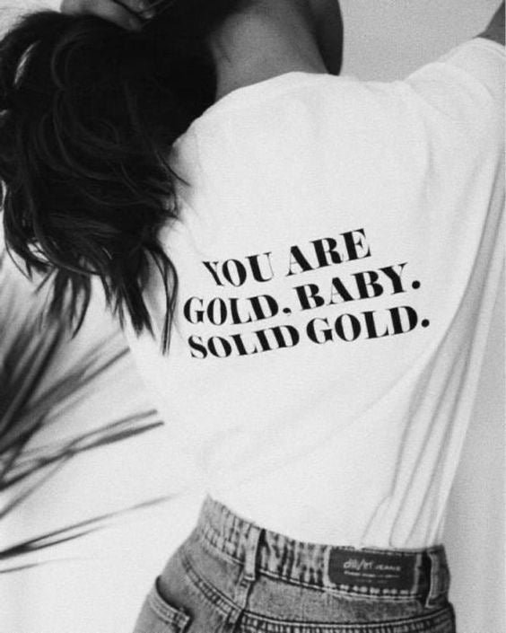 You Are Gold, Baby. Solid Gold | White Graphic T-Shirt