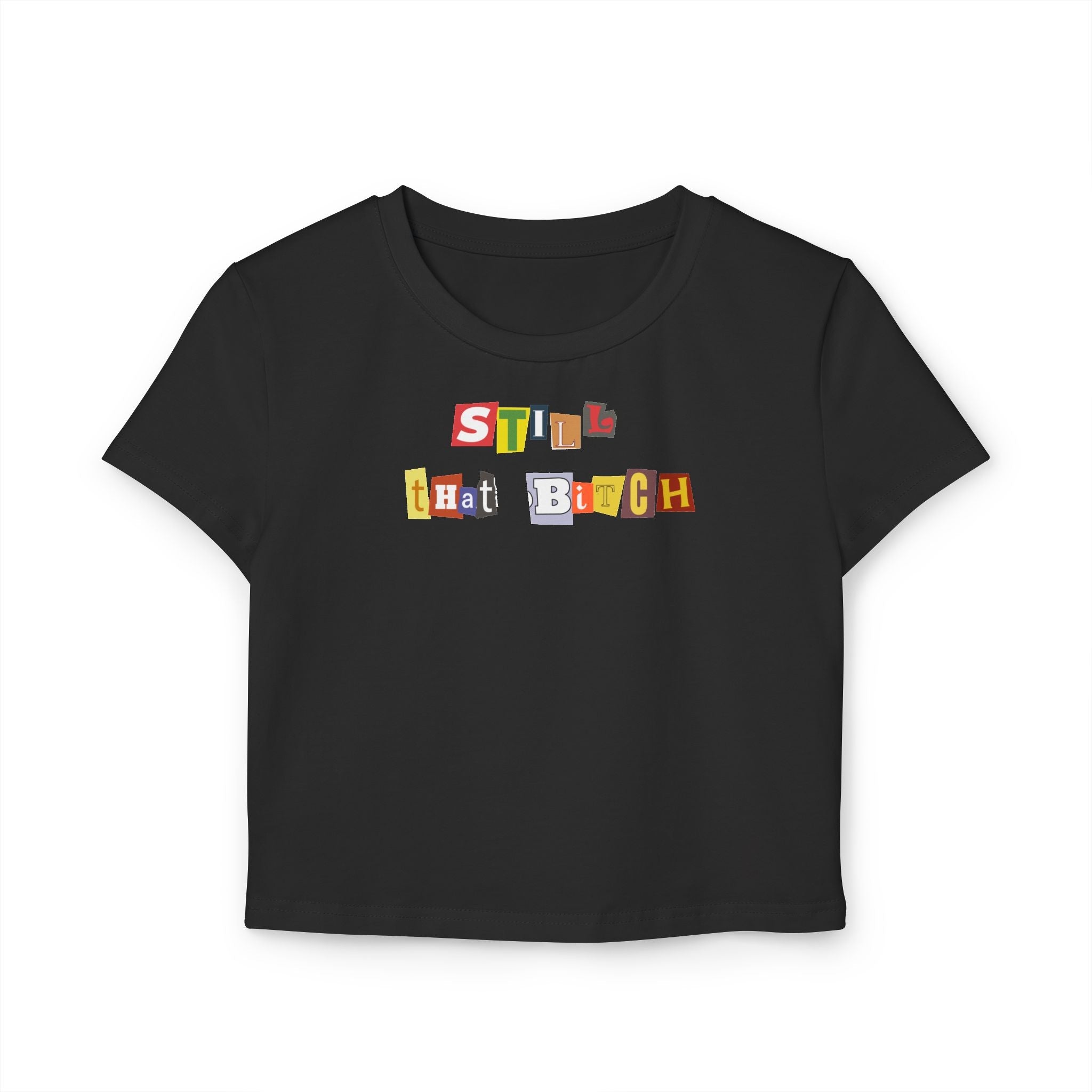 Still That Bitch Black Baby Tee | Crop Top