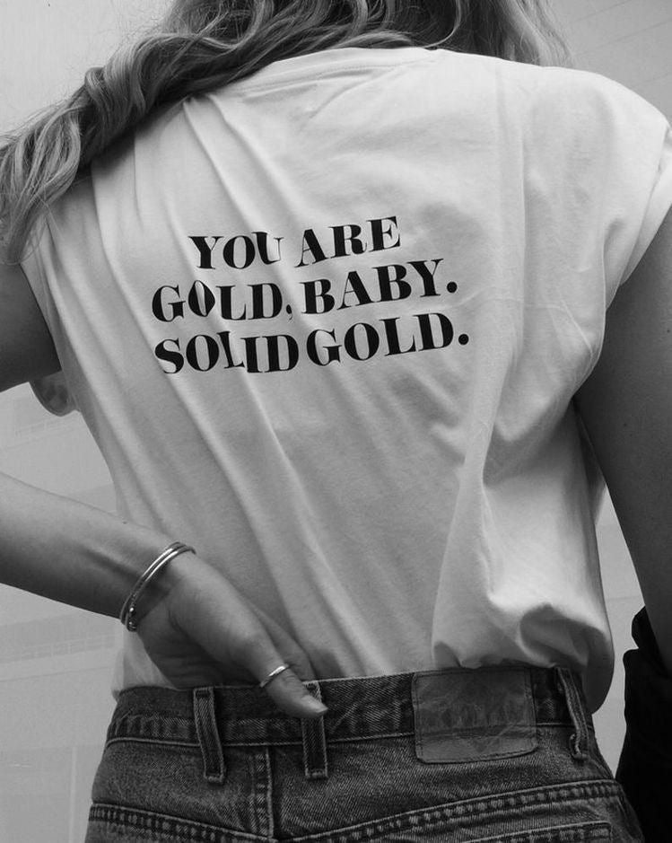 You Are Gold, Baby. Solid Gold | White Graphic T-Shirt