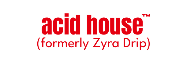 Acid House™ (formerly Zyra Drip)