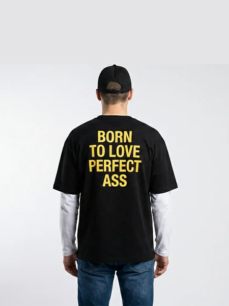Born to Love Perfect Ass Oversized T-Shirt for Men | Black Streetwear Tee