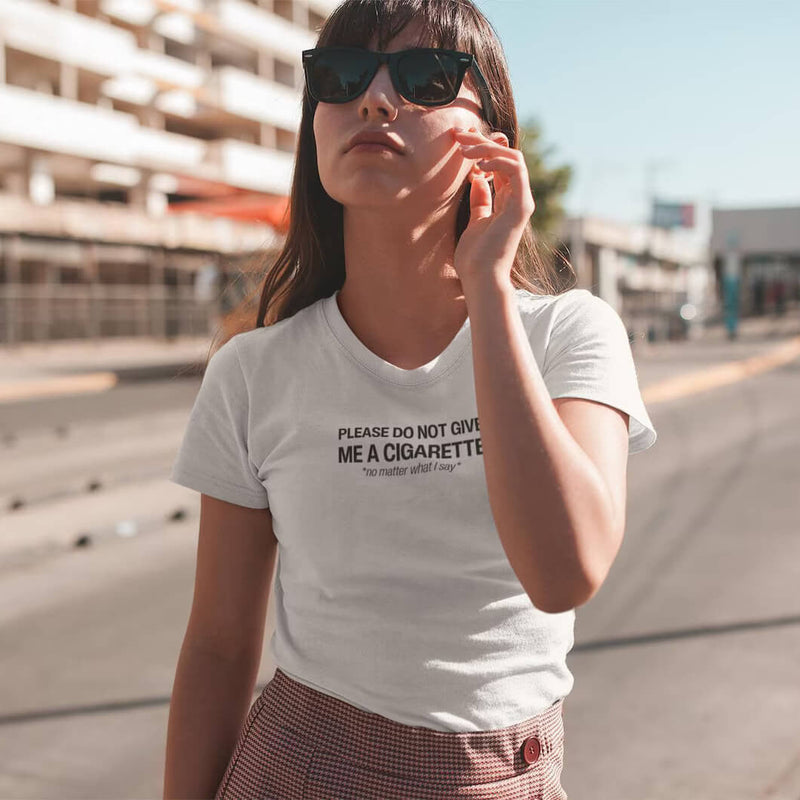 Do Not Give Me a Cigarette No Matter What I Say Baby Tee