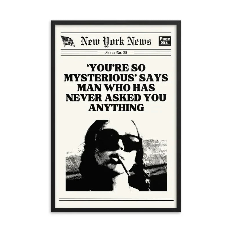 You're So Mysterious Poster | Wall Art