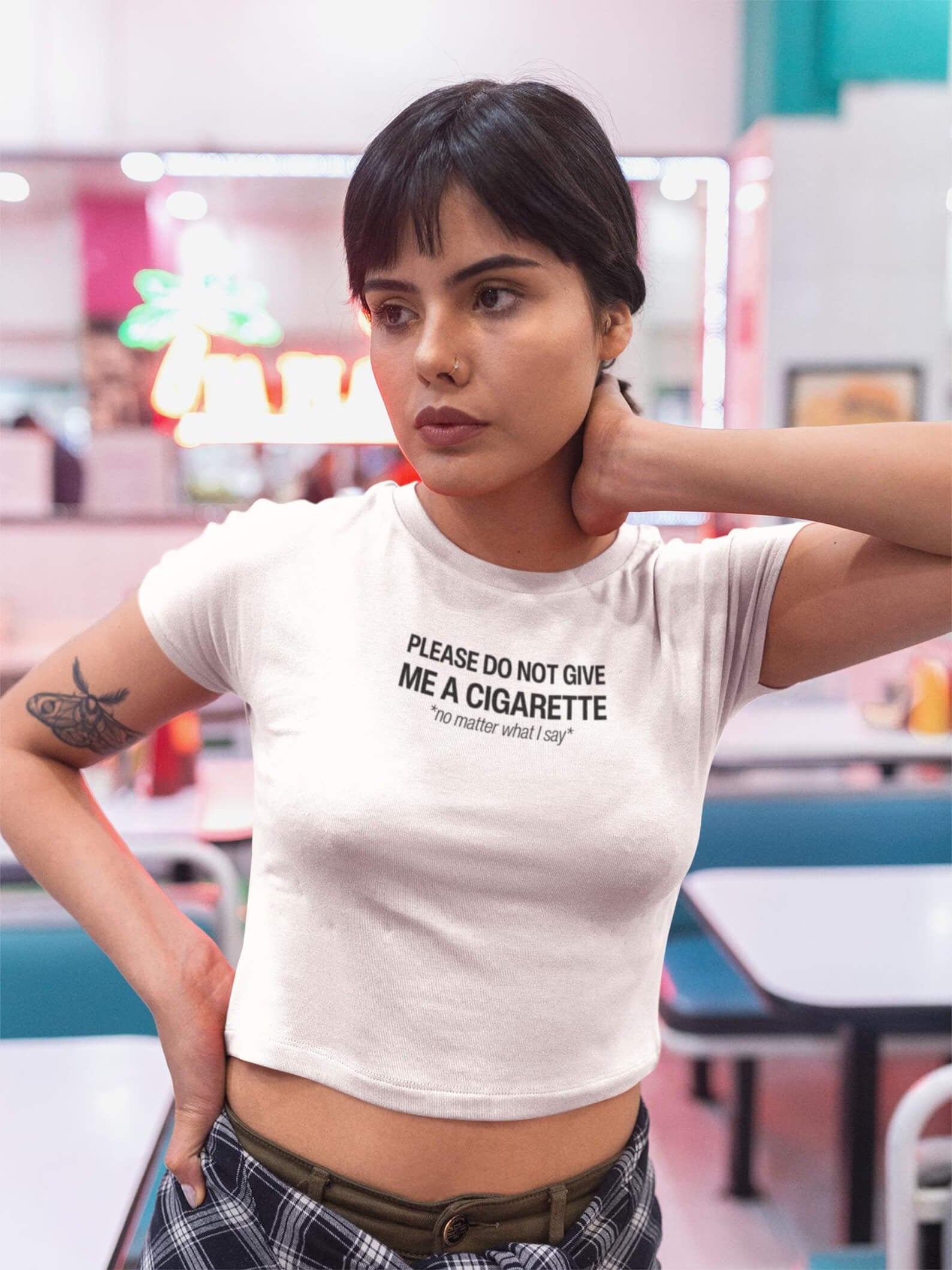 Do Not Give Me a Cigarette No Matter What I Say Baby Tee | Crop Top