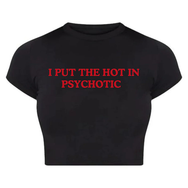I Put the Hot in Psychotic | Y2K Baby Tee Crop Top