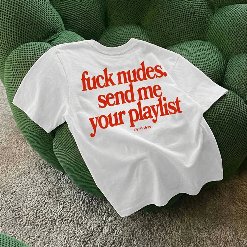 Oversized Unisex T-Shirt – “Fuck Nudes, Send Me Your Playlist” Graphic Tee | Zyra Drip