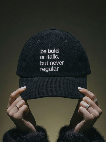 Be Bold or Italic But Never Regular Embroidered Black Cap | Minimal Streetwear Statement Hat
