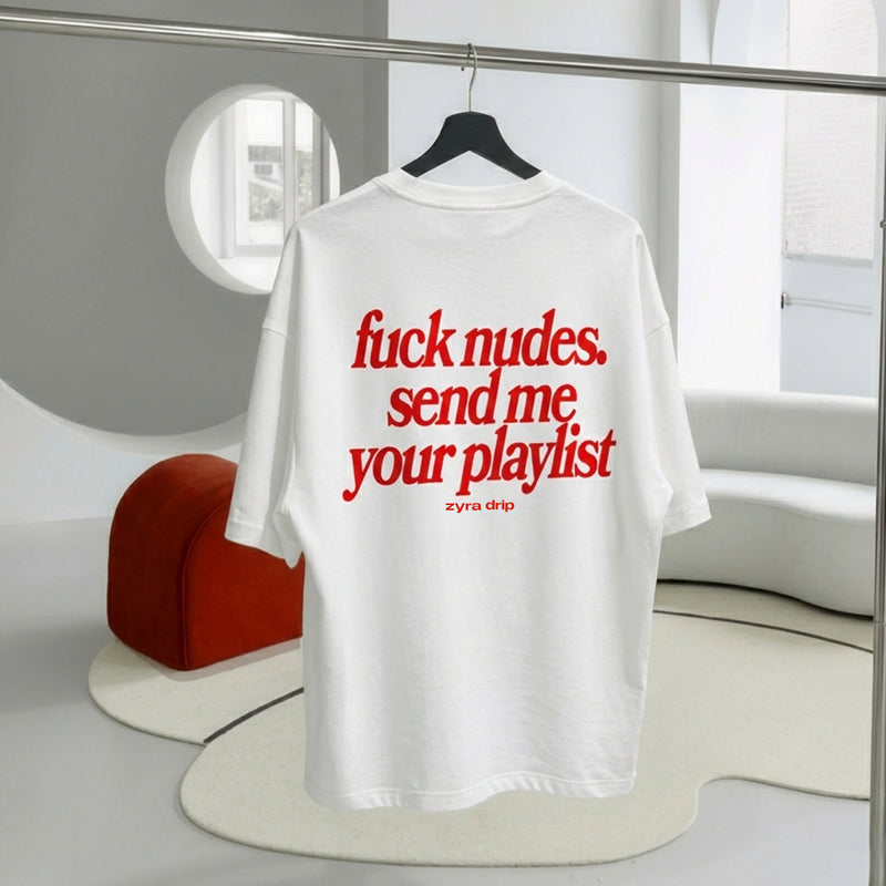 Oversized Unisex T-Shirt – “Fuck Nudes, Send Me Your Playlist” Graphic Tee | Zyra Drip